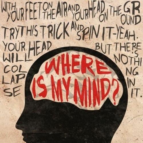 Where is my mind? 🎶